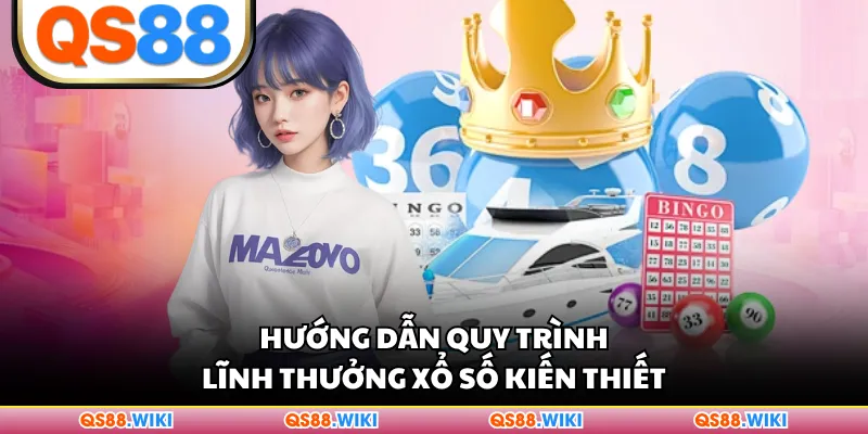 Hướng dẫn quy trình lĩnh thưởng xổ số kiến thiết
