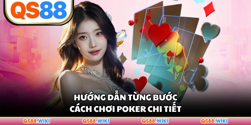 Hướng dẫn từng bước cách chơi Poker chi tiết