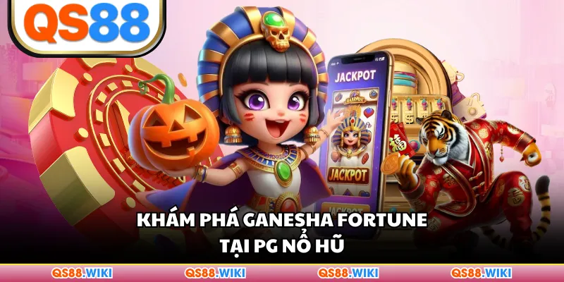 Khám phá Ganesha Fortune tại PG nổ hũ