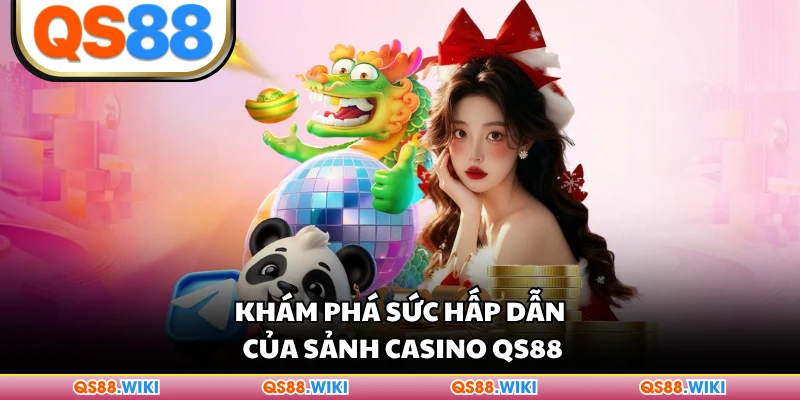 Khám phá sức hấp dẫn của sảnh casino QS88