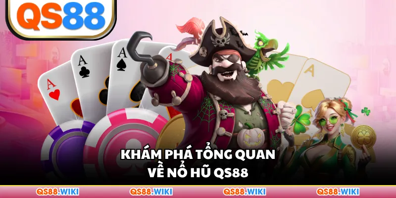 Khám phá tổng quan về nổ hũ QS88