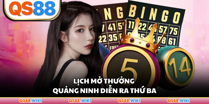 Lịch mở thưởng Quảng Ninh diễn ra thứ ba