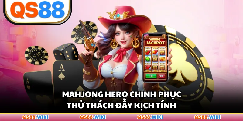 Mahjong Hero chinh phục thử thách đầy kịch tính