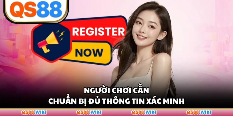 Người chơi cần chuẩn bị đủ thông tin xác minh
