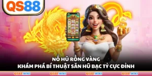 Nổ Hũ Rồng Vàng - Khám Phá Bí Thuật Săn Hũ Bạc Tỷ Cực Đỉnh