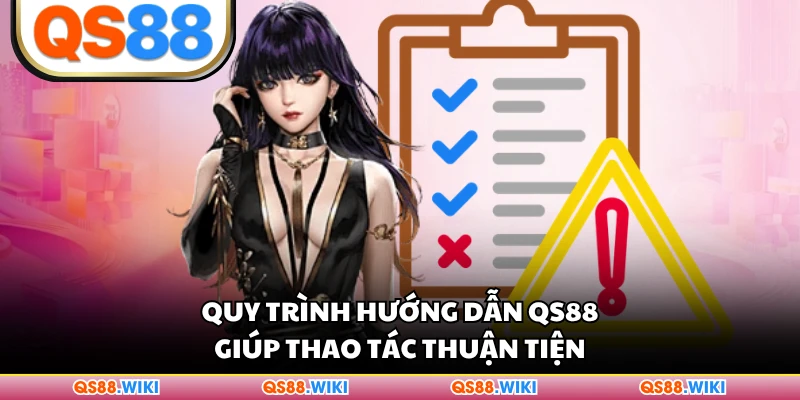 Quy trình hướng dẫn QS88 giúp thao tác thuận tiện