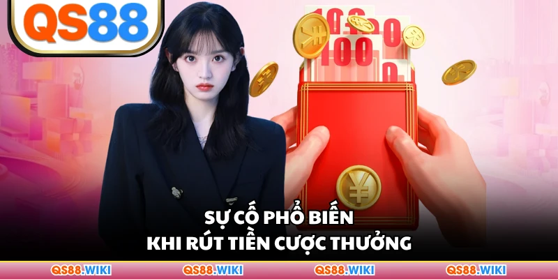 Sự cố phổ biến khi rút tiền cược thưởng