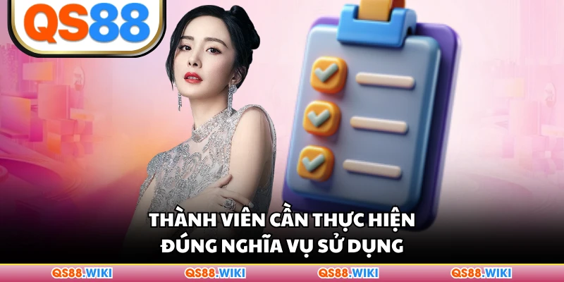 Thành viên cần thực hiện đúng nghĩa vụ sử dụng