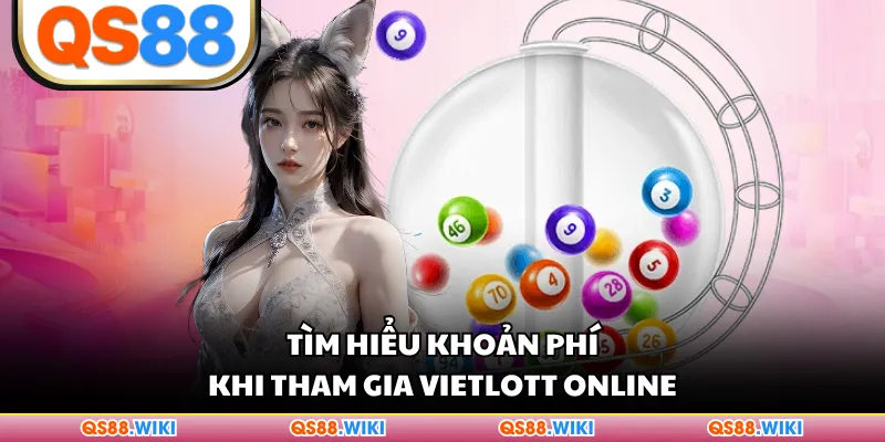 Tìm hiểu khoản phí khi tham gia Vietlott online