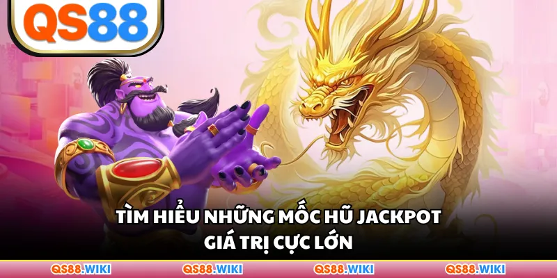 Tìm hiểu những mốc hũ Jackpot giá trị cực lớn